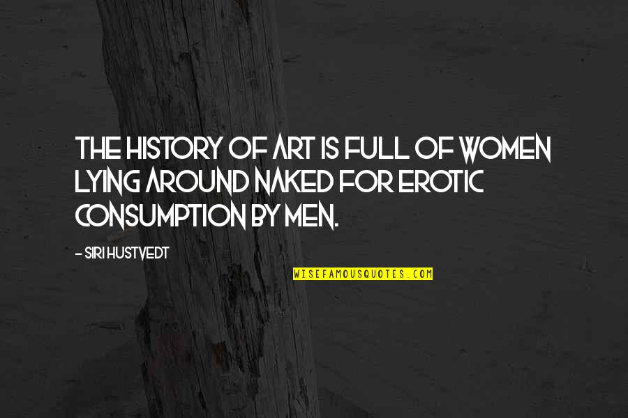 Abeyance Quotes By Siri Hustvedt: The history of art is full of women