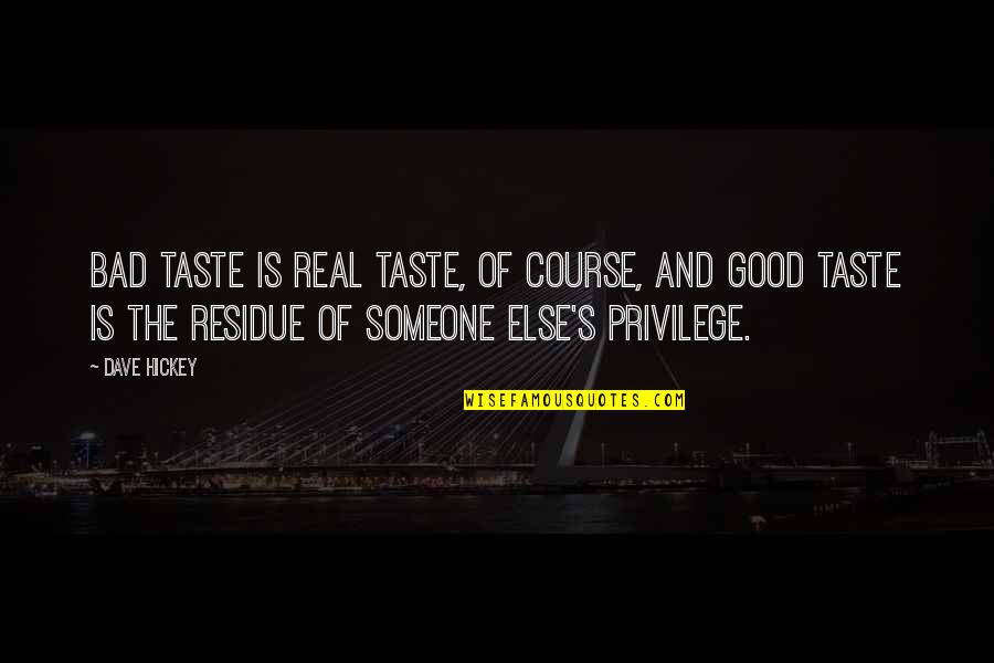 Abf Movers Quotes By Dave Hickey: Bad taste is real taste, of course, and