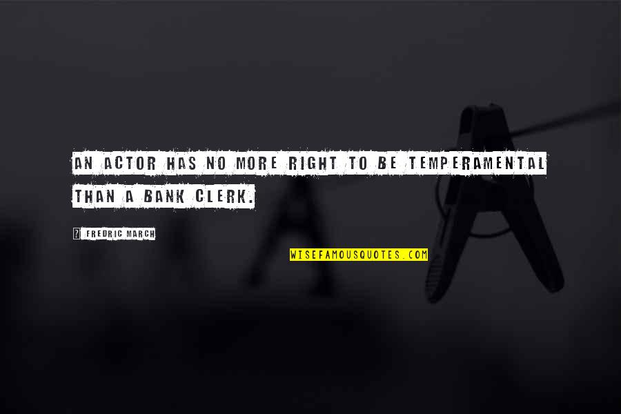 Abf Movers Quotes By Fredric March: An actor has no more right to be