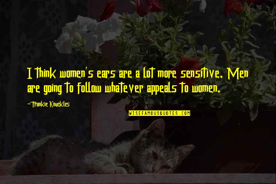 Abf Truckload Quotes By Frankie Knuckles: I think women's ears are a lot more