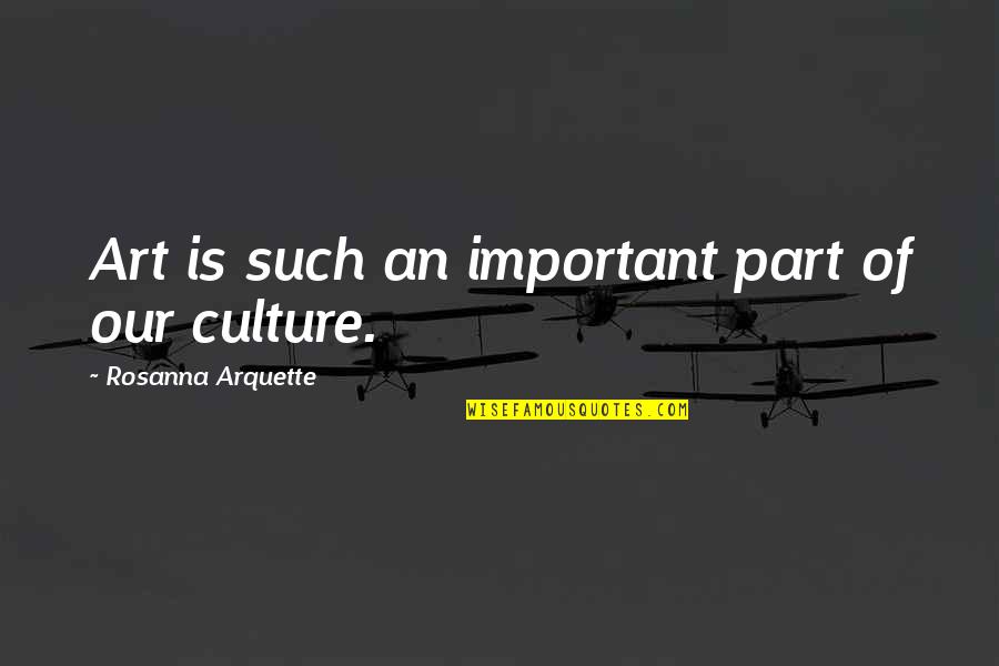 Abfallwirtschaft Quotes By Rosanna Arquette: Art is such an important part of our