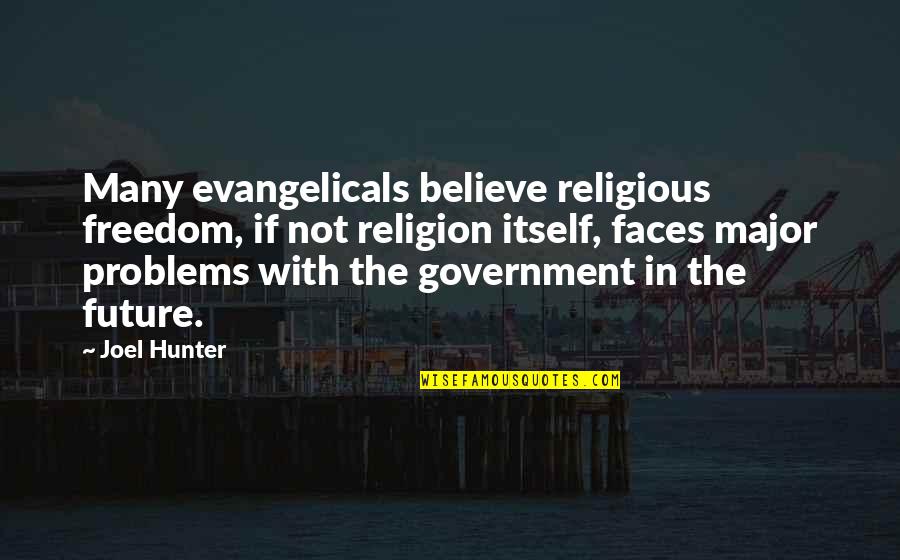 Abgang Mit Quotes By Joel Hunter: Many evangelicals believe religious freedom, if not religion