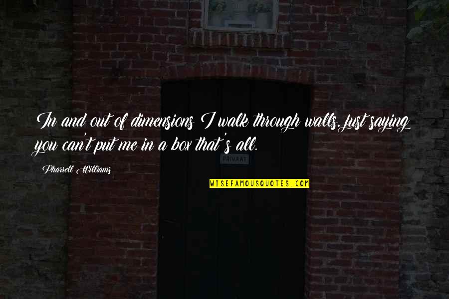 Abgarus Quotes By Pharrell Williams: In and out of dimensions I walk through Abgarus Quotes By Pharrell Williams: In and out of dimensions I walk through