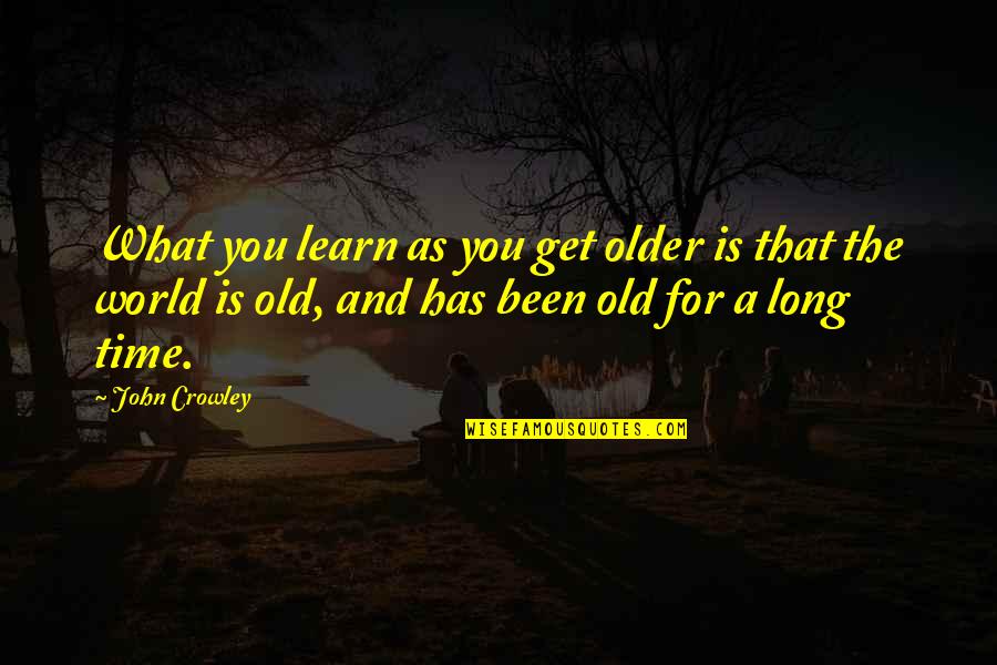 Abgaryan Shop Quotes By John Crowley: What you learn as you get older is