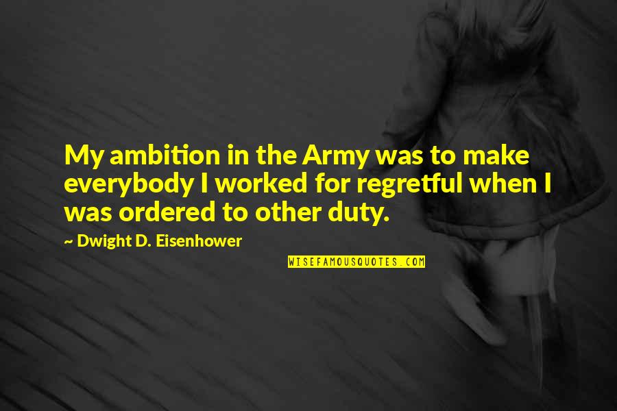 Abgelaufen In English Quotes By Dwight D. Eisenhower: My ambition in the Army was to make