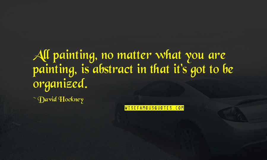 Abgelaufene Quotes By David Hockney: All painting, no matter what you are painting,