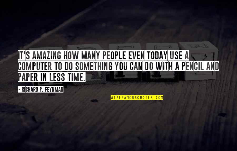 Abgeneigt Englisch Quotes By Richard P. Feynman: It's amazing how many people even today use