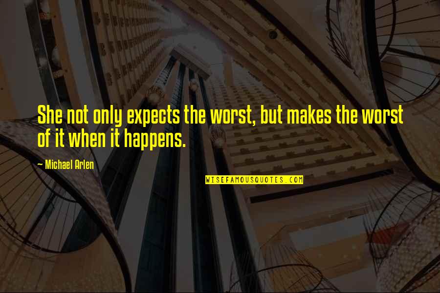 Abgeschnitten Movie Quotes By Michael Arlen: She not only expects the worst, but makes