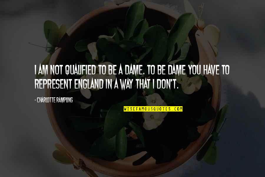 Abhang Quotes By Charlotte Rampling: I am not qualified to be a Dame.