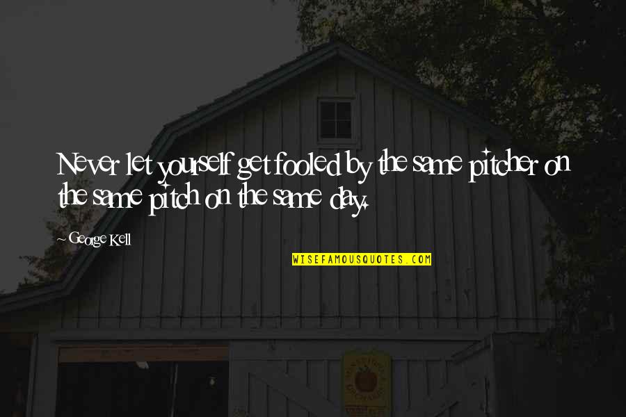 Abhay Movie Quotes By George Kell: Never let yourself get fooled by the same