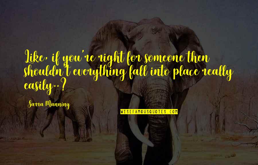 Abhigyan Astrologer Quotes By Sarra Manning: Like, if you're right for someone then shouldn't
