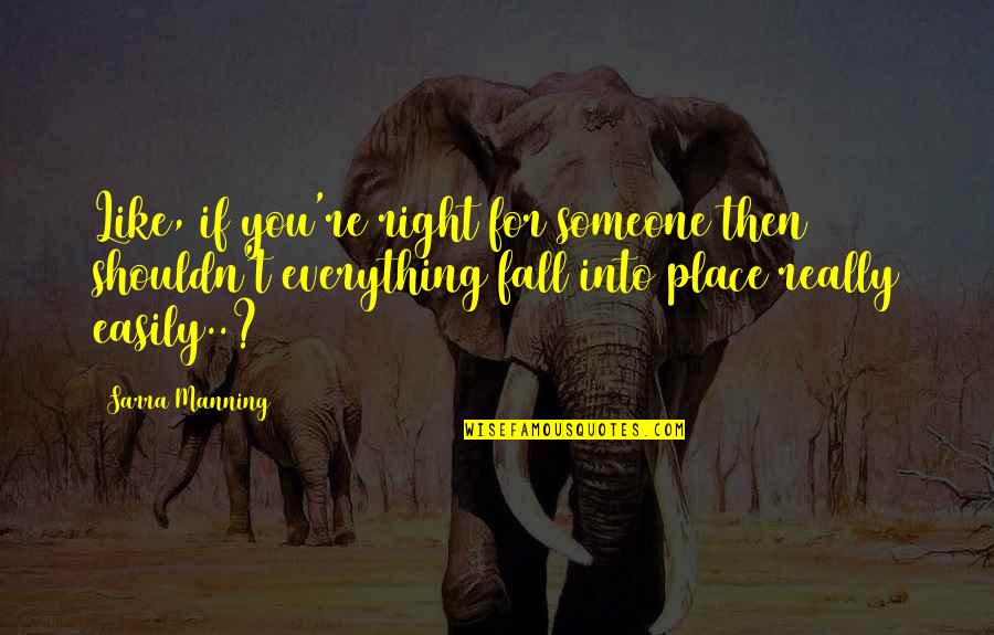Abhigyan Astrologer Quotes By Sarra Manning: Like, if you're right for someone then shouldn't Abhigyan Astrologer Quotes By Sarra Manning: Like, if you're right for someone then shouldn't