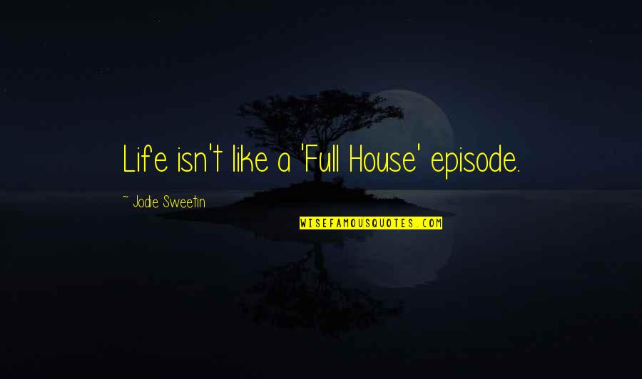 Abhigyan Shakuntalam Quotes By Jodie Sweetin: Life isn't like a 'Full House' episode.