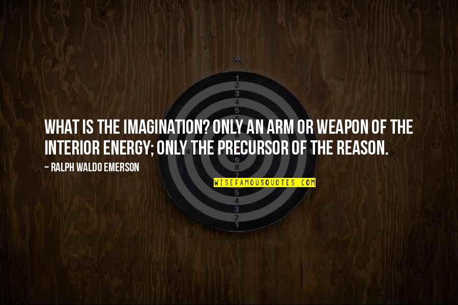 Abhijay Negi Quotes By Ralph Waldo Emerson: What is the imagination? Only an arm or
