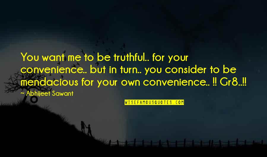 Abhijeet Sawant Quotes By Abhijeet Sawant: You want me to be truthful.. for your