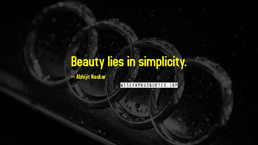 Abhijit Naskar quotes: Beauty lies in simplicity.