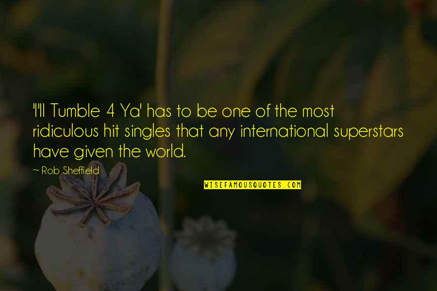 Abhijith Latest Quotes By Rob Sheffield: 'I'll Tumble 4 Ya' has to be one