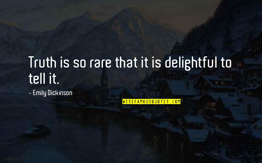 Abhilasha Chellam Quotes By Emily Dickinson: Truth is so rare that it is delightful Abhilasha Chellam Quotes By Emily Dickinson: Truth is so rare that it is delightful