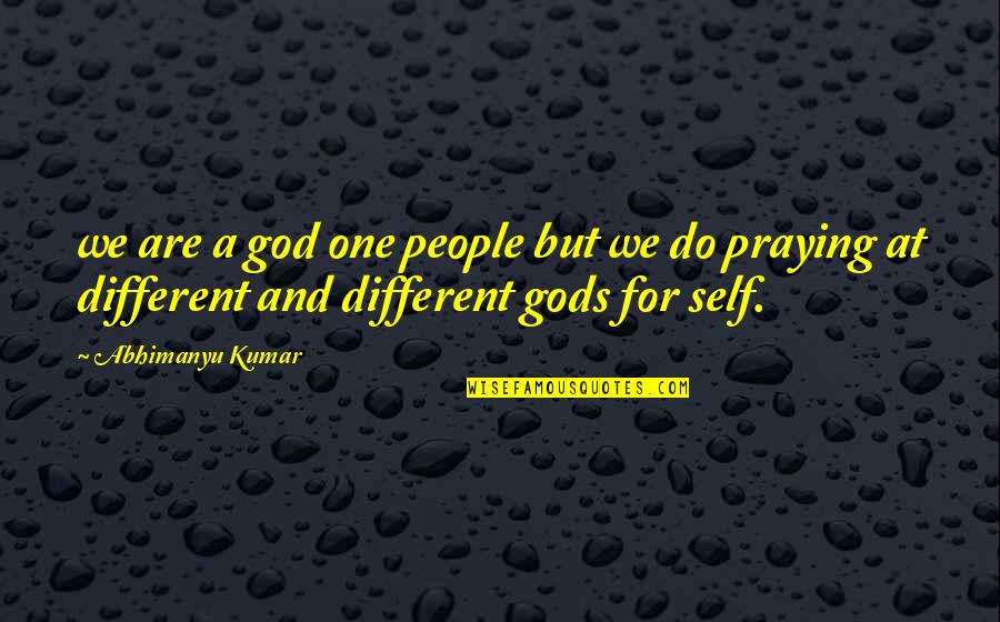 Abhimanyu Quotes By Abhimanyu Kumar: we are a god one people but we