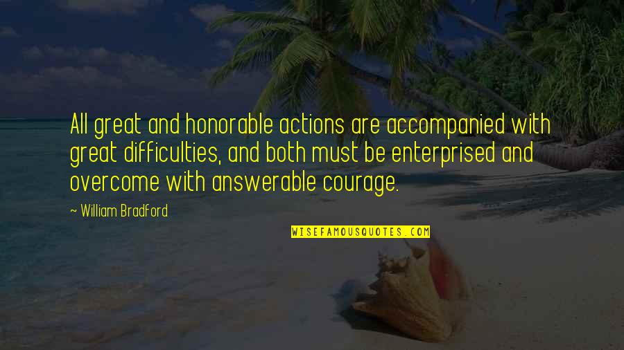 Abhimanyu Quotes By William Bradford: All great and honorable actions are accompanied with