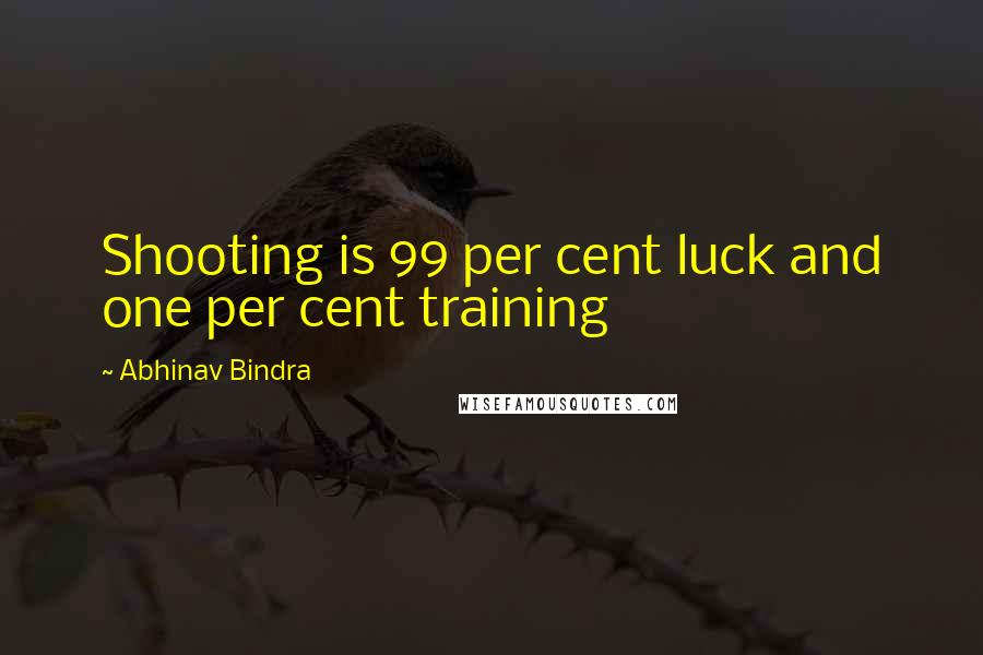 Abhinav Bindra quotes: Shooting is 99 per cent luck and one per cent training