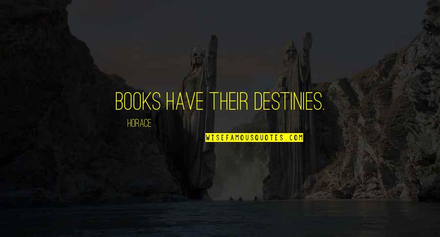 Abhinaya Quotes By Horace: Books have their destinies.