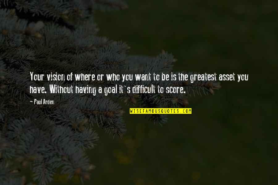 Abhiram Paramahansa Quotes By Paul Arden: Your vision of where or who you want Abhiram Paramahansa Quotes By Paul Arden: Your vision of where or who you want