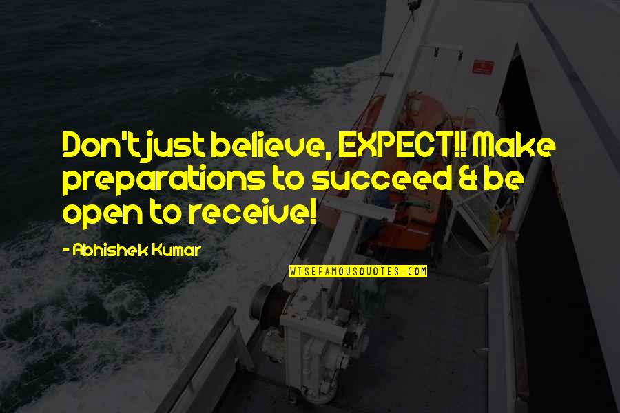 Abhishek Kumar Quotes By Abhishek Kumar: Don't just believe, EXPECT!! Make preparations to succeed