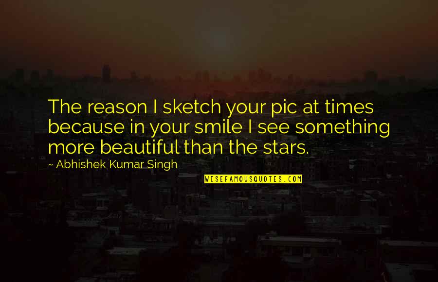 Abhishek Kumar Quotes By Abhishek Kumar Singh: The reason I sketch your pic at times