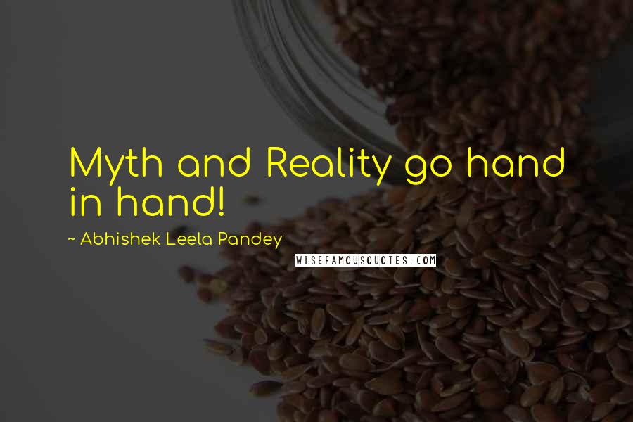 Abhishek Leela Pandey quotes: Myth and Reality go hand in hand!