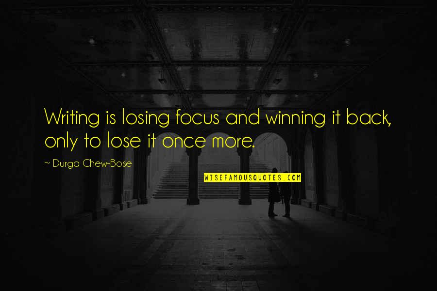 Abhishek Malik Quotes By Durga Chew-Bose: Writing is losing focus and winning it back, Abhishek Malik Quotes By Durga Chew-Bose: Writing is losing focus and winning it back,