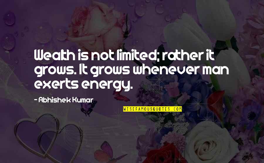 Abhishek Quotes By Abhishek Kumar: Wealth is not limited; rather it grows. It