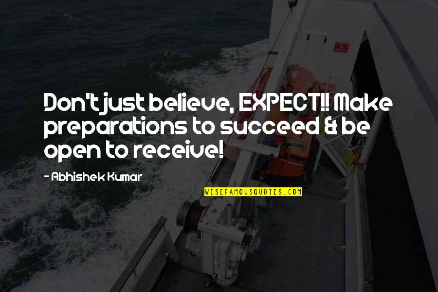 Abhishek Quotes By Abhishek Kumar: Don't just believe, EXPECT!! Make preparations to succeed