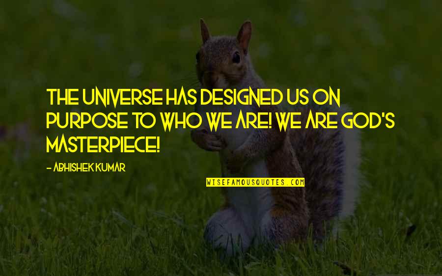 Abhishek Quotes By Abhishek Kumar: The universe has designed us on purpose to