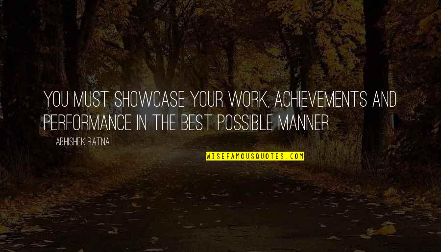 Abhishek Quotes By Abhishek Ratna: You must showcase your work, achievements and performance