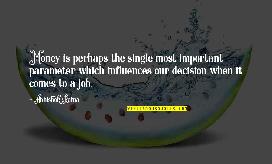 Abhishek Quotes By Abhishek Ratna: Money is perhaps the single most important parameter