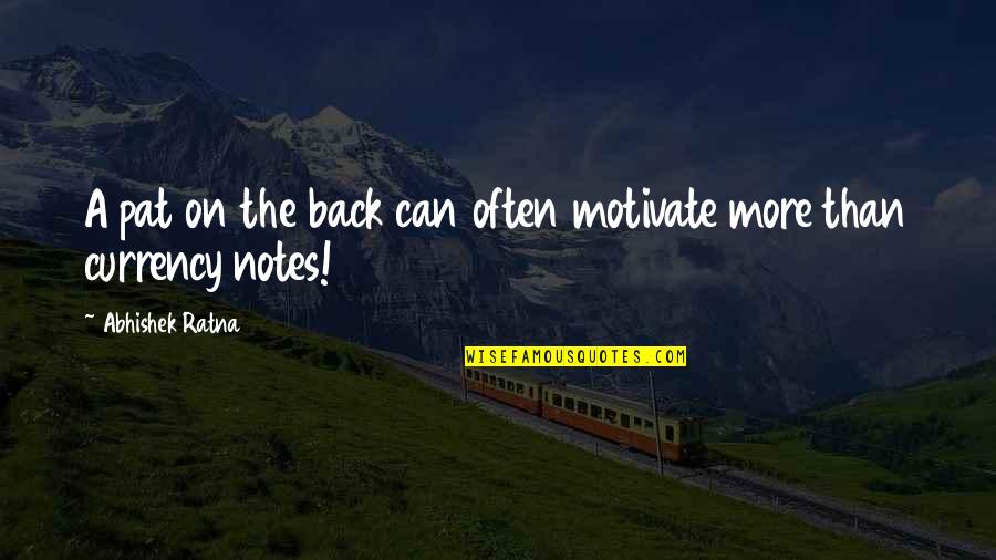 Abhishek Quotes By Abhishek Ratna: A pat on the back can often motivate