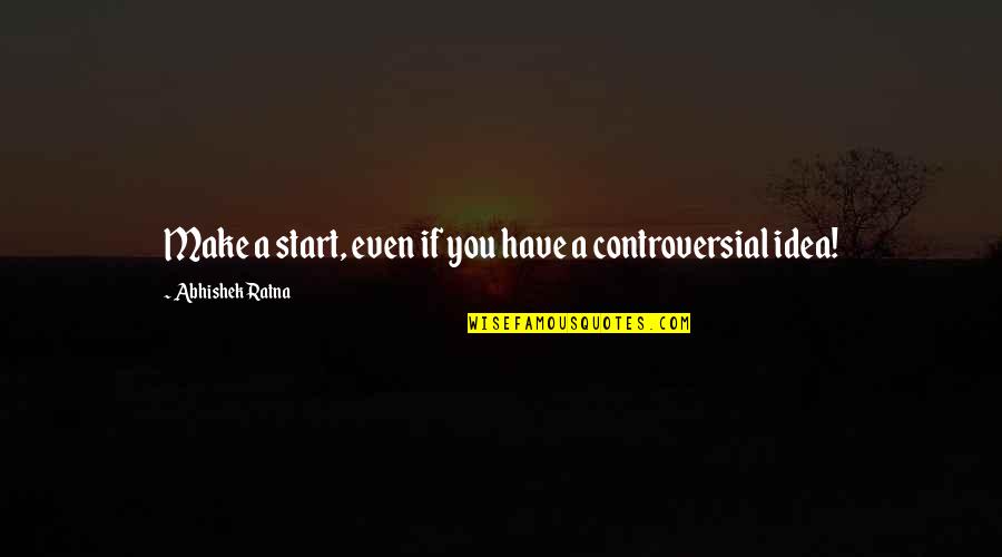 Abhishek Quotes By Abhishek Ratna: Make a start, even if you have a