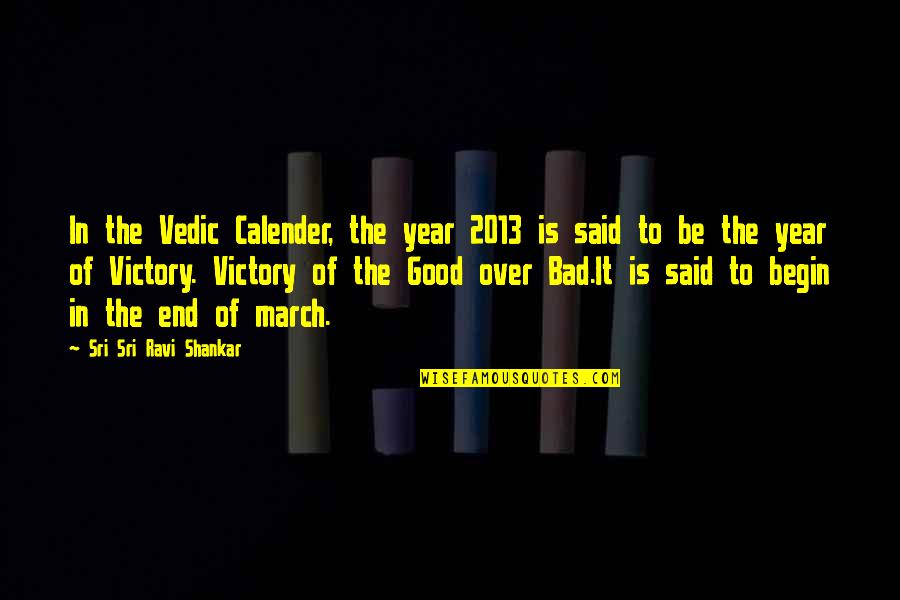 Abhishek Shukla Quotes By Sri Sri Ravi Shankar: In the Vedic Calender, the year 2013 is