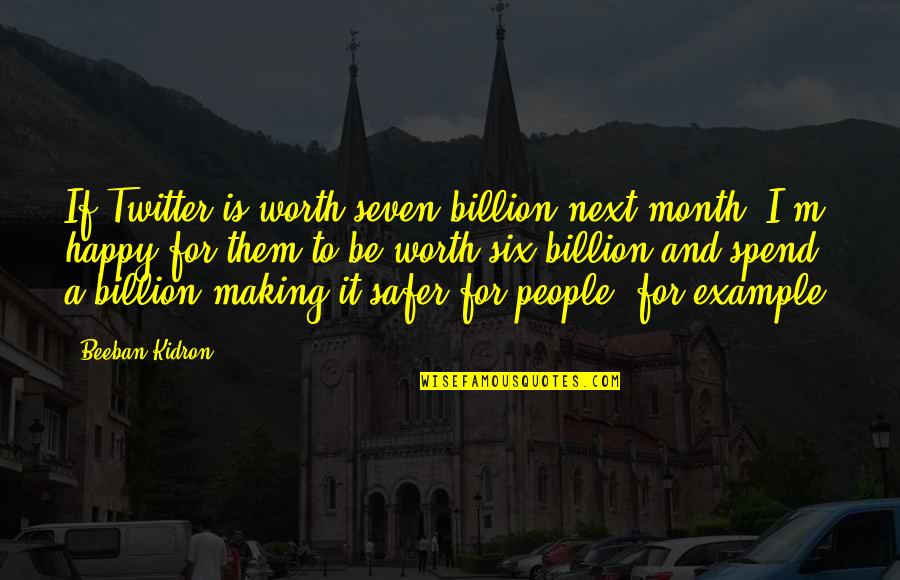 Abhiyan Magazine Quotes By Beeban Kidron: If Twitter is worth seven billion next month,