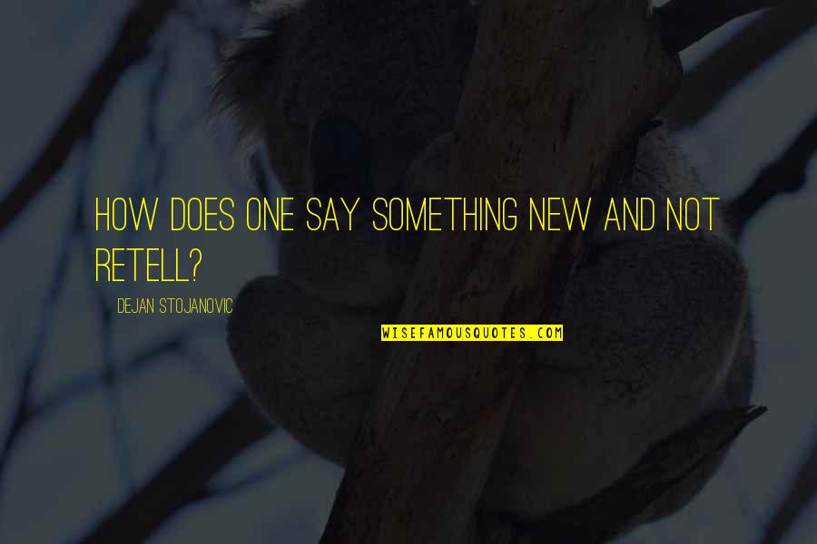 Abhiyan Quotes By Dejan Stojanovic: How does one say something new and not