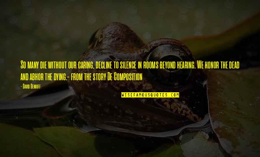 Abhor Quotes By David Benioff: So many die without our caring, decline to Abhor Quotes By David Benioff: So many die without our caring, decline to