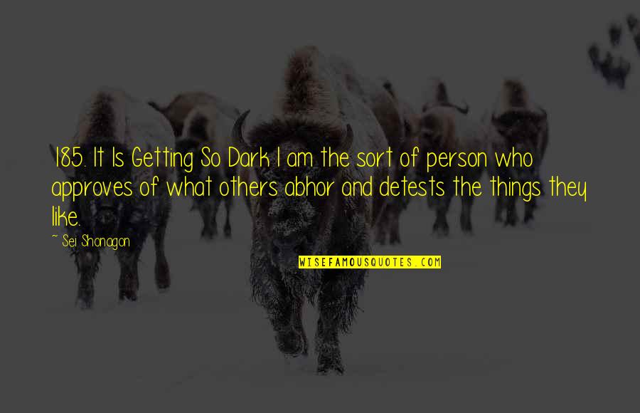 Abhor Quotes By Sei Shonagon: 185. It Is Getting So Dark I am Abhor Quotes By Sei Shonagon: 185. It Is Getting So Dark I am