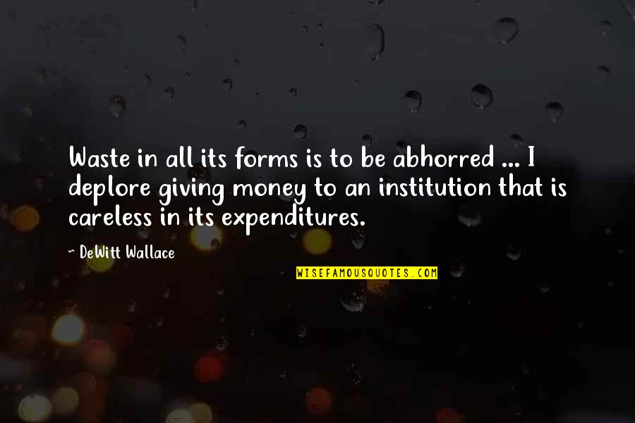 Abhorred Quotes By DeWitt Wallace: Waste in all its forms is to be