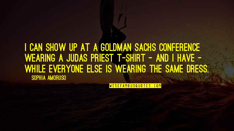 Abhorred Quotes By Sophia Amoruso: I can show up at a Goldman Sachs