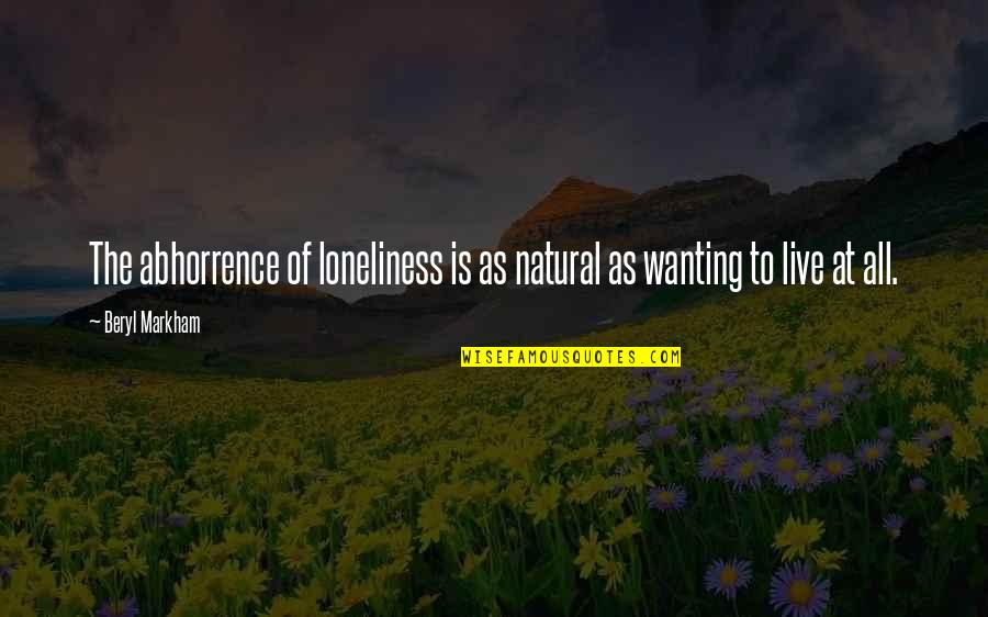 Abhorrence Quotes By Beryl Markham: The abhorrence of loneliness is as natural as