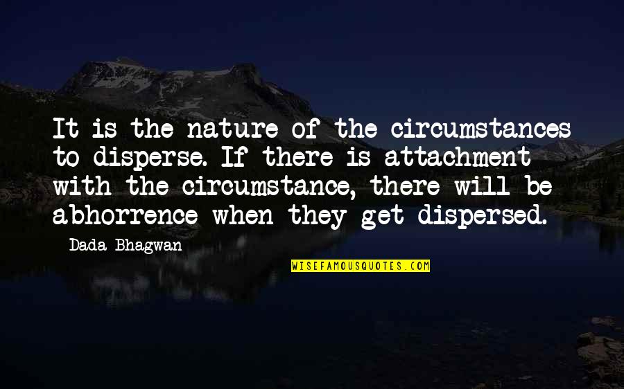 Abhorrence Quotes By Dada Bhagwan: It is the nature of the circumstances to