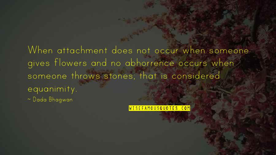 Abhorrence Quotes By Dada Bhagwan: When attachment does not occur when someone gives