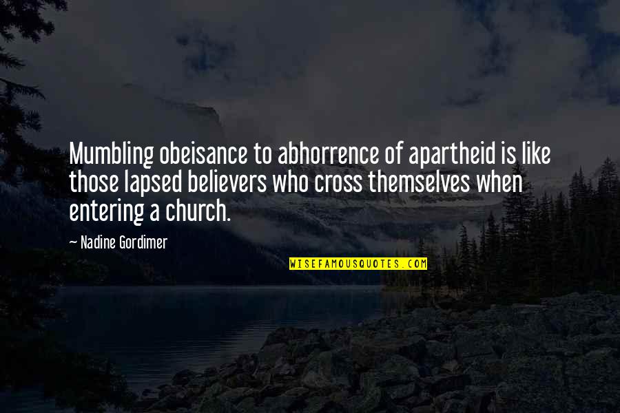 Abhorrence Quotes By Nadine Gordimer: Mumbling obeisance to abhorrence of apartheid is like