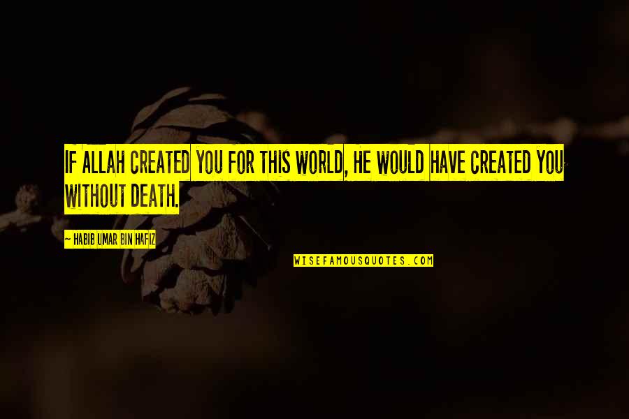 Abhorrent Define Quotes By Habib Umar Bin Hafiz: If Allah created you for this world, He
